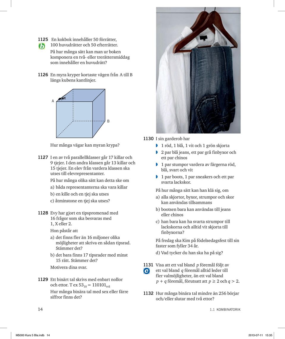 I den andra klassen går 13 killar och 15 tjejer. En elev från vardera klassen ska utses till elevrepresentanter.