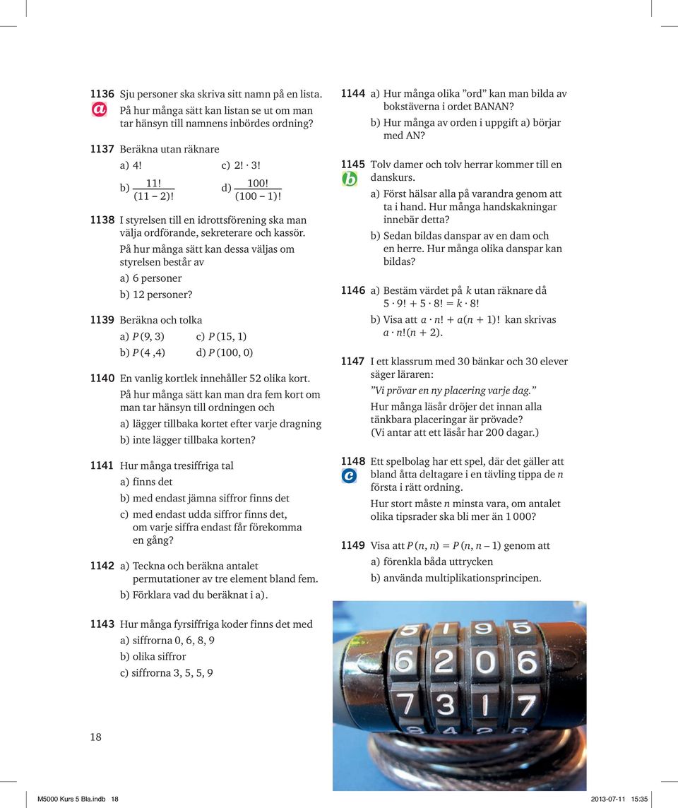 1139 eräkna och tolka a) P 9, 3) c) P 15, 1) b) P 4,4) d) P 100, 0) 1140 En vanlig kortlek innehåller 52 olika kort.