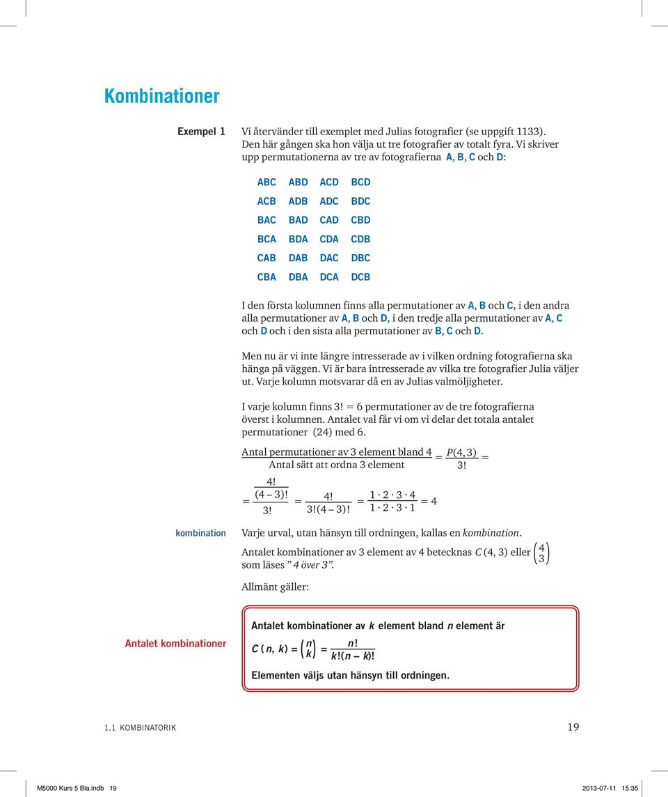 alla permutationer av, och D, i den tredje alla permutationer av, C och D och i den sista alla permutationer av, C och D.