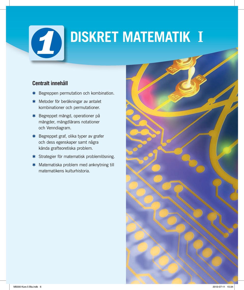 egreppet graf, olika typer av grafer och dess egenskaper samt några kända grafteoretiska problem. Strategier för matematisk problemlösning.