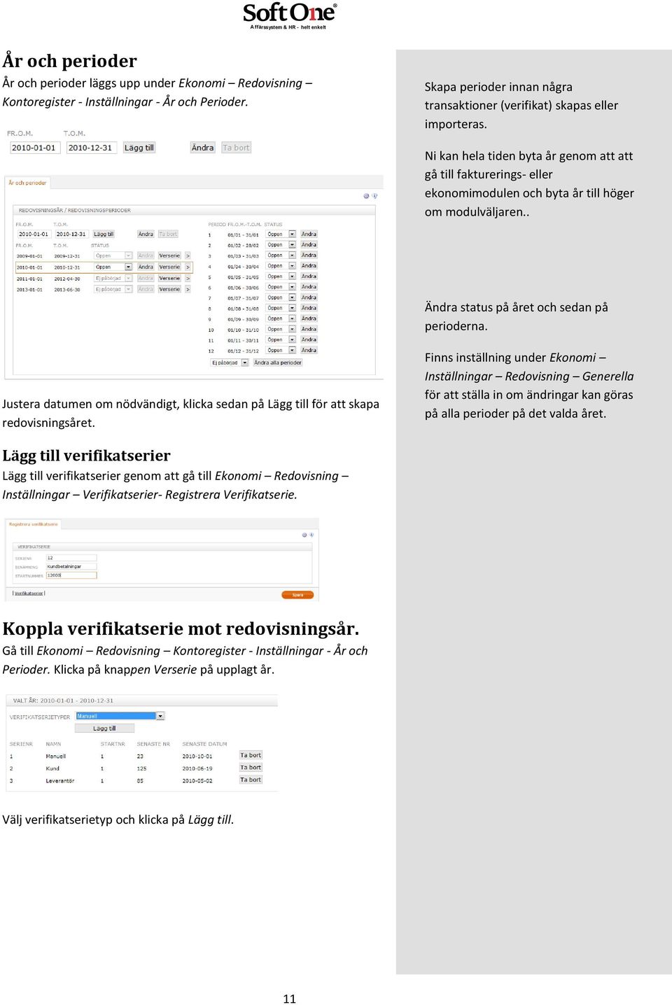 Justera datumen om nödvändigt, klicka sedan på Lägg till för att skapa redovisningsåret.