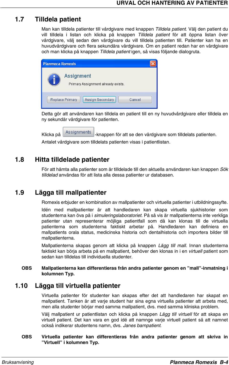 Patienter kan ha en huvudvårdgivare och flera sekundära vårdgivare. Om en patient redan har en vårdgivare och man klicka på knappen Tilldela patient igen, så visas följande dialogruta.