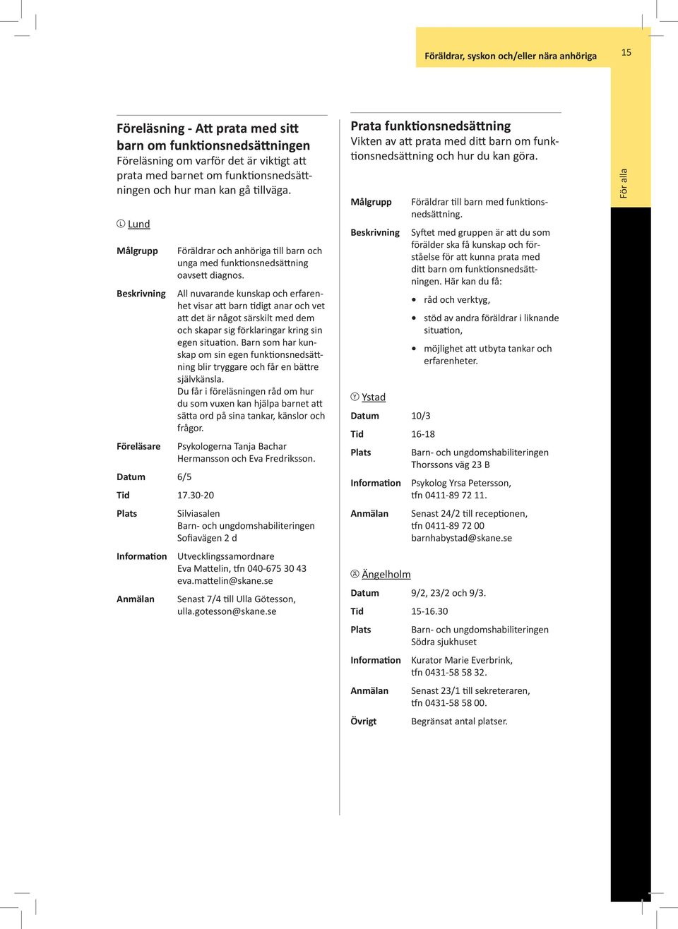 All nuvarande kunskap och erfarenhet visar att barn tidigt anar och vet att det är något särskilt med dem och skapar sig förklaringar kring sin egen situation.