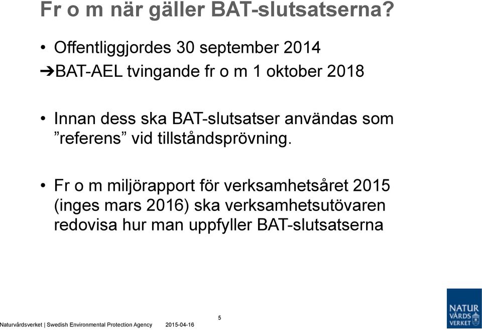 Innan dess ska BAT-slutsatser användas som referens vid tillståndsprövning.