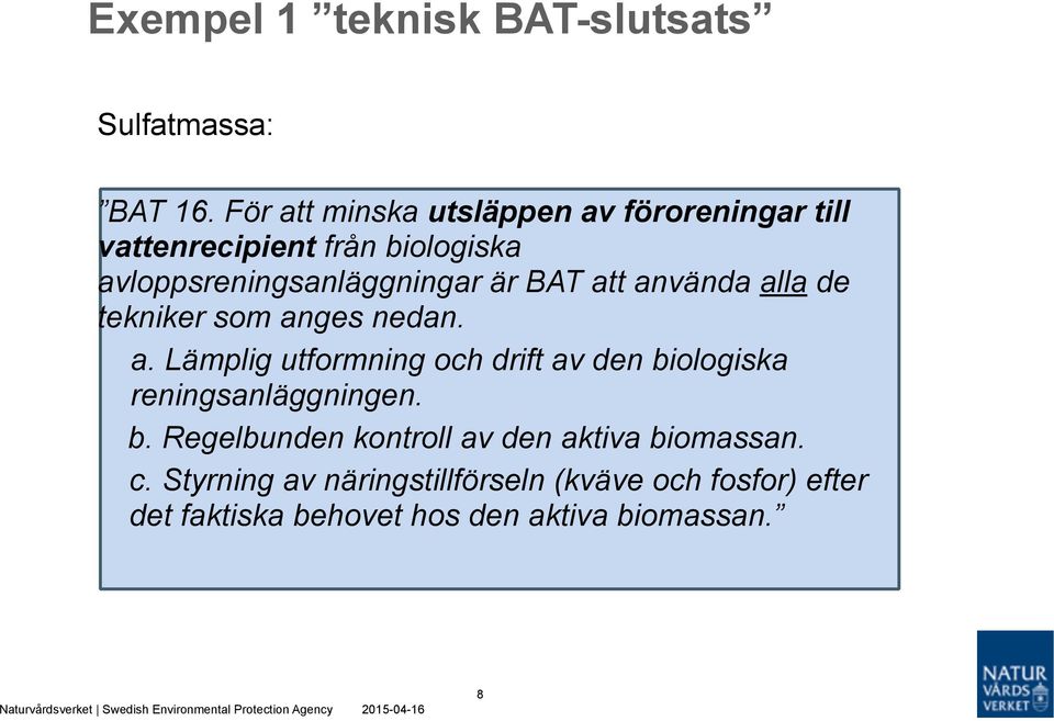 BAT att använda alla de tekniker som anges nedan. a. Lämplig utformning och drift av den biologiska reningsanläggningen.