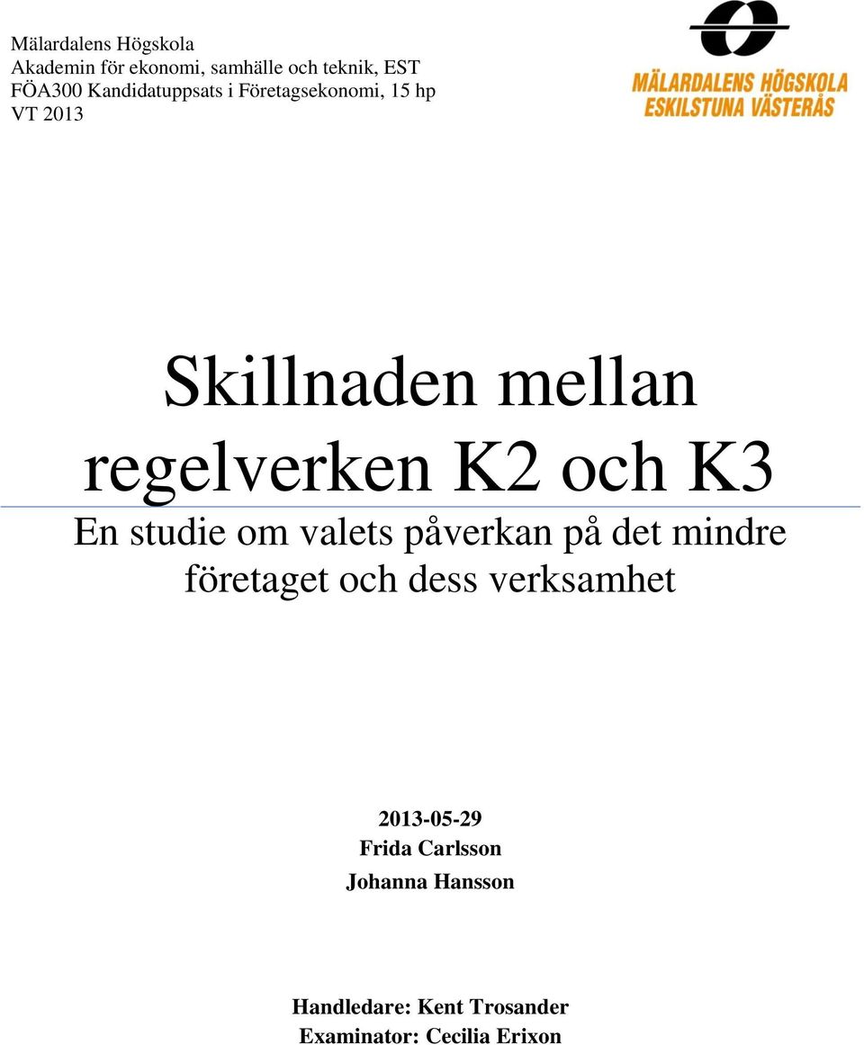 och K3 En studie om valets påverkan på det mindre företaget och dess verksamhet