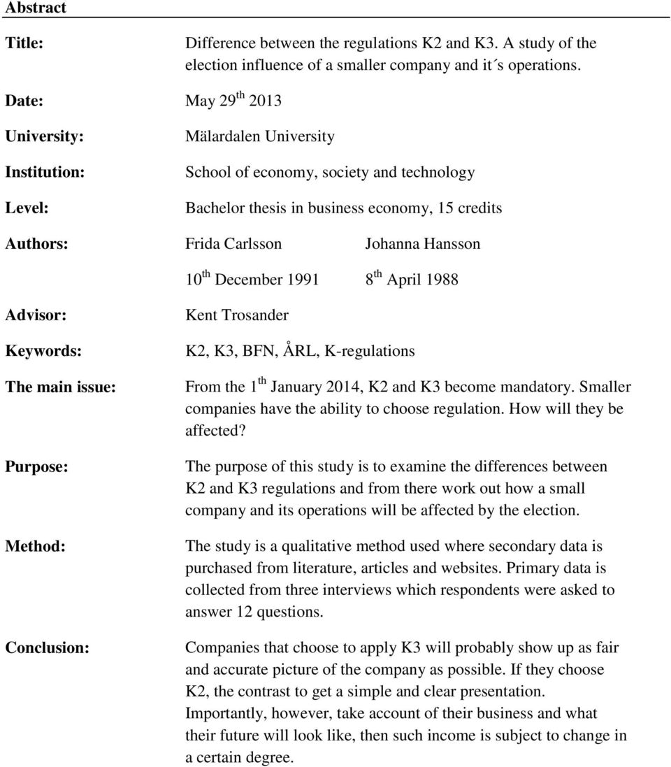 Hansson 10 th December 1991 8 th April 1988 Advisor: Keywords: The main issue: Purpose: Method: Conclusion: Kent Trosander K2, K3, BFN, ÅRL, K-regulations From the 1 th January 2014, K2 and K3 become