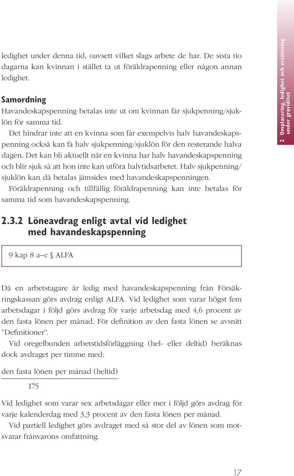 Det hindrar inte att en kvinna som får exempelvis halv havandeskapspenning också kan få halv sjukpenning/sjuklön för den resterande halva dagen.