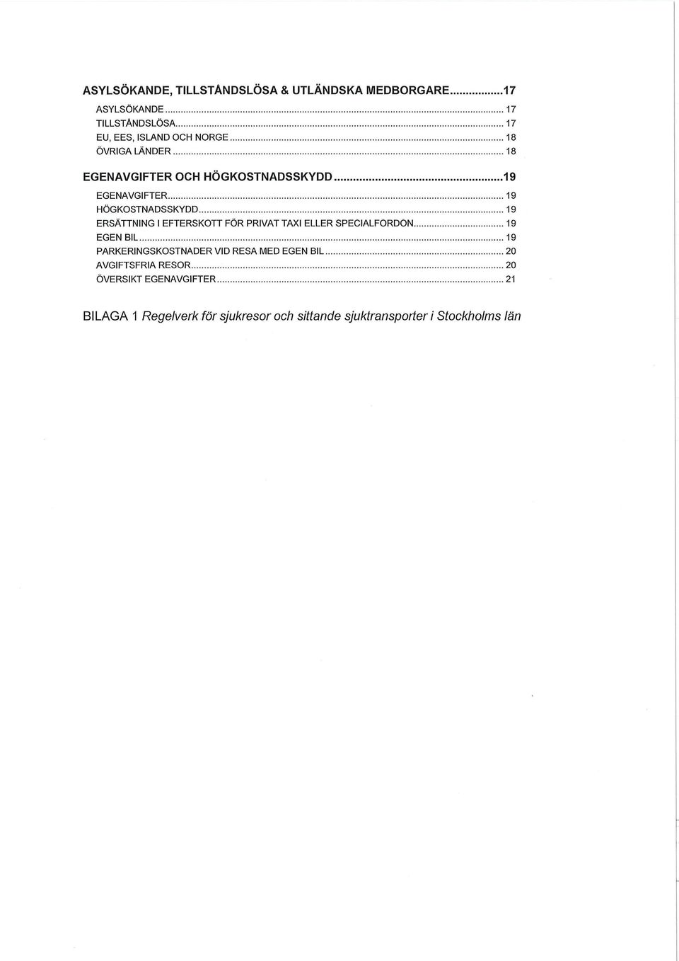 EFTERSKOTT FÖR PRIVAT TAXI ELLER SPECIALFORDON 19 EGEN BIL 19 PARKERINGSKOSTNADER VID RESA MED EGEN BIL 20