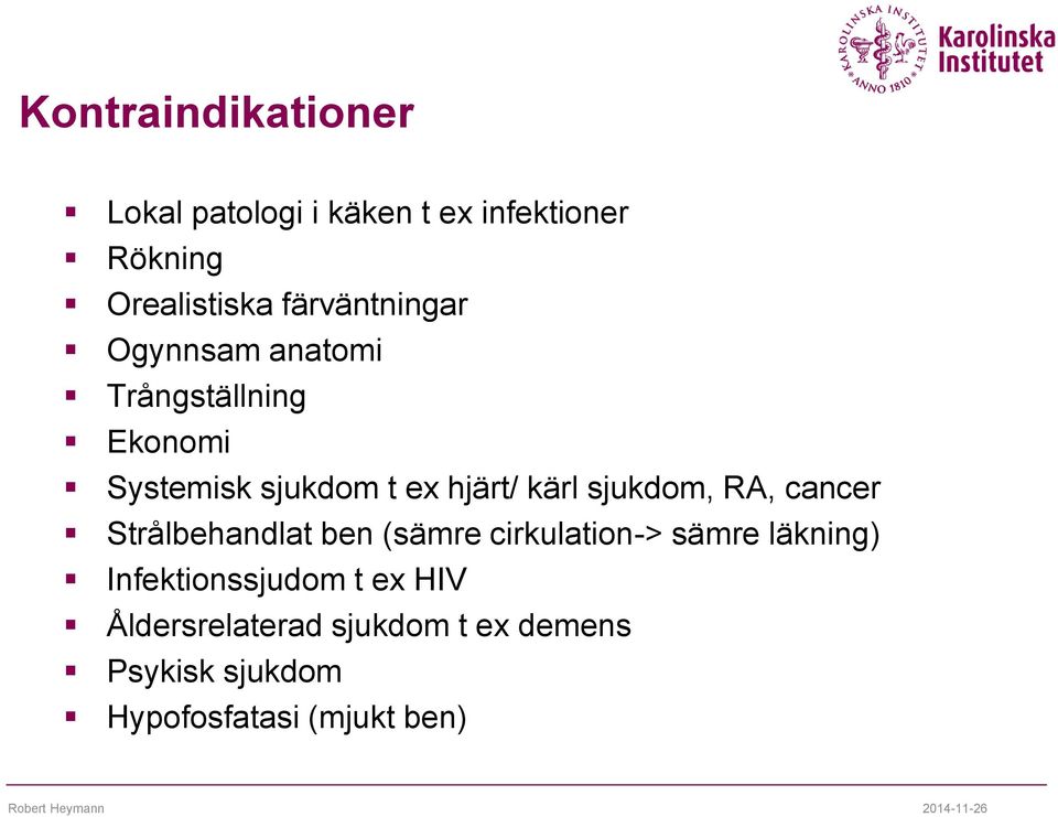 kärl sjukdom, RA, cancer Strålbehandlat ben (sämre cirkulation-> sämre läkning)