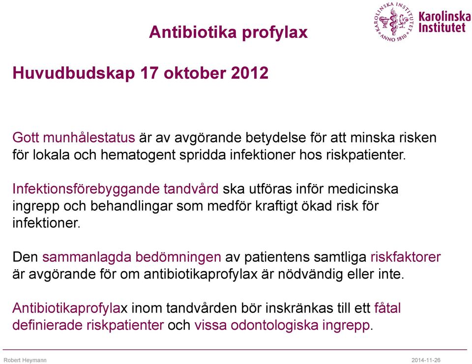 Infektionsförebyggande tandvård ska utföras inför medicinska ingrepp och behandlingar som medför kraftigt ökad risk för infektioner.