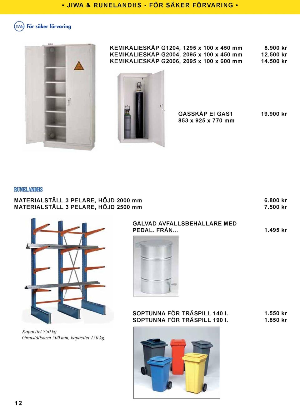 900 kr MATERIALSTÄLL 3 PELARE, HÖJD 2000 mm MATERIALSTÄLL 3 PELARE, HÖJD 2500 mm 6.800 kr 7.