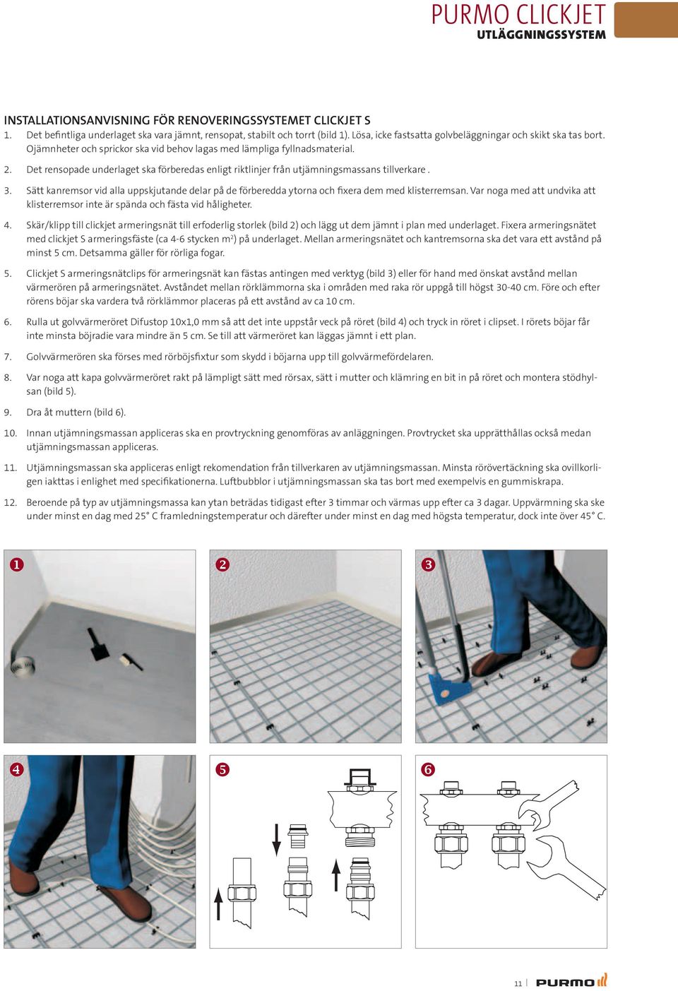 Det rensopade underlaget ska förberedas enligt riktlinjer från utjämningsmassans tillverkare. 3. Sätt kanremsor vid alla uppskjutande delar på de förberedda ytorna och fixera dem med klisterremsan.