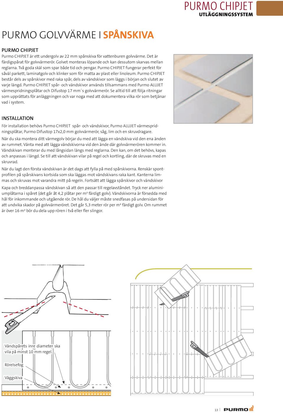 Purmo CHIPJET fungerar perfekt för såväl parkett, laminatgolv och klinker som för matta av plast eller linoleum.