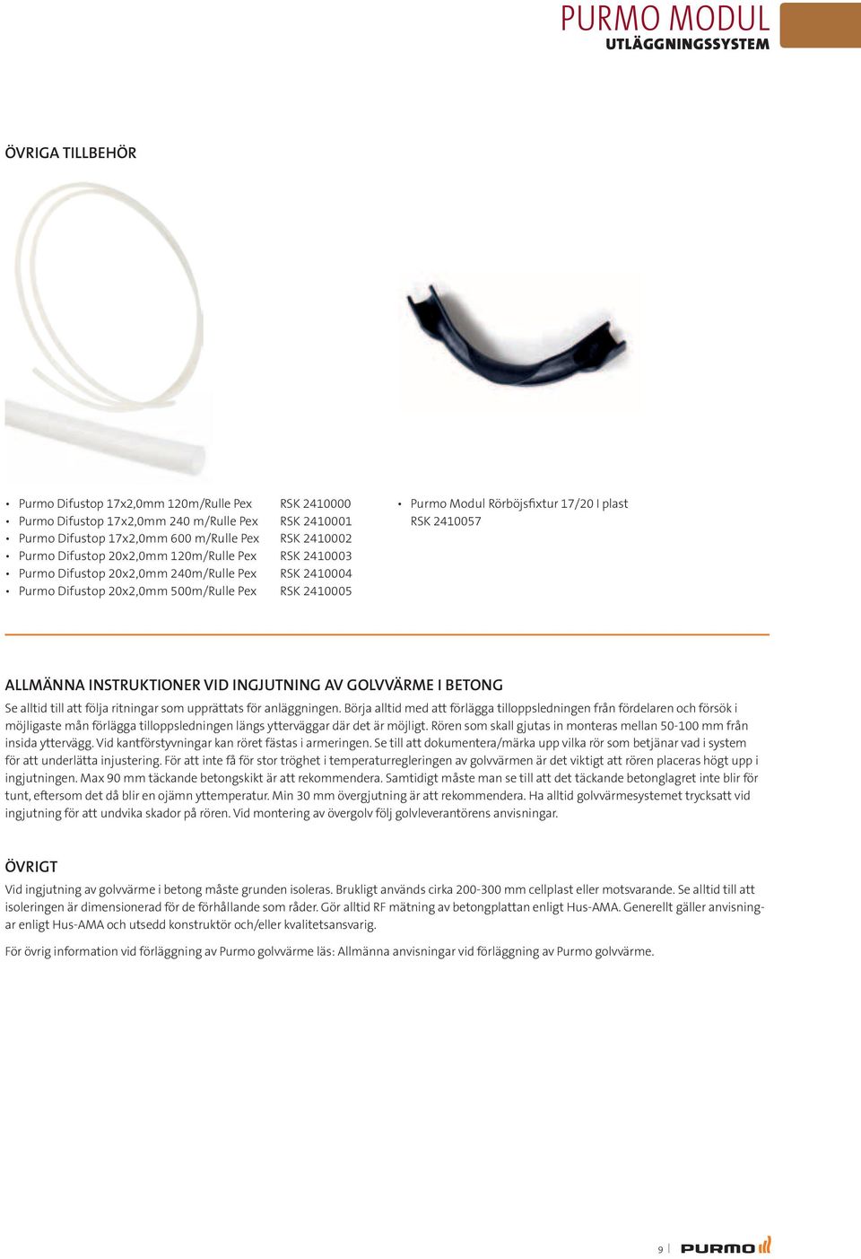 plast RSK 2410057 Allmänna instruktioner vid ingjutning av golvvärme i betong Se alltid till att följa ritningar som upprättats för anläggningen.