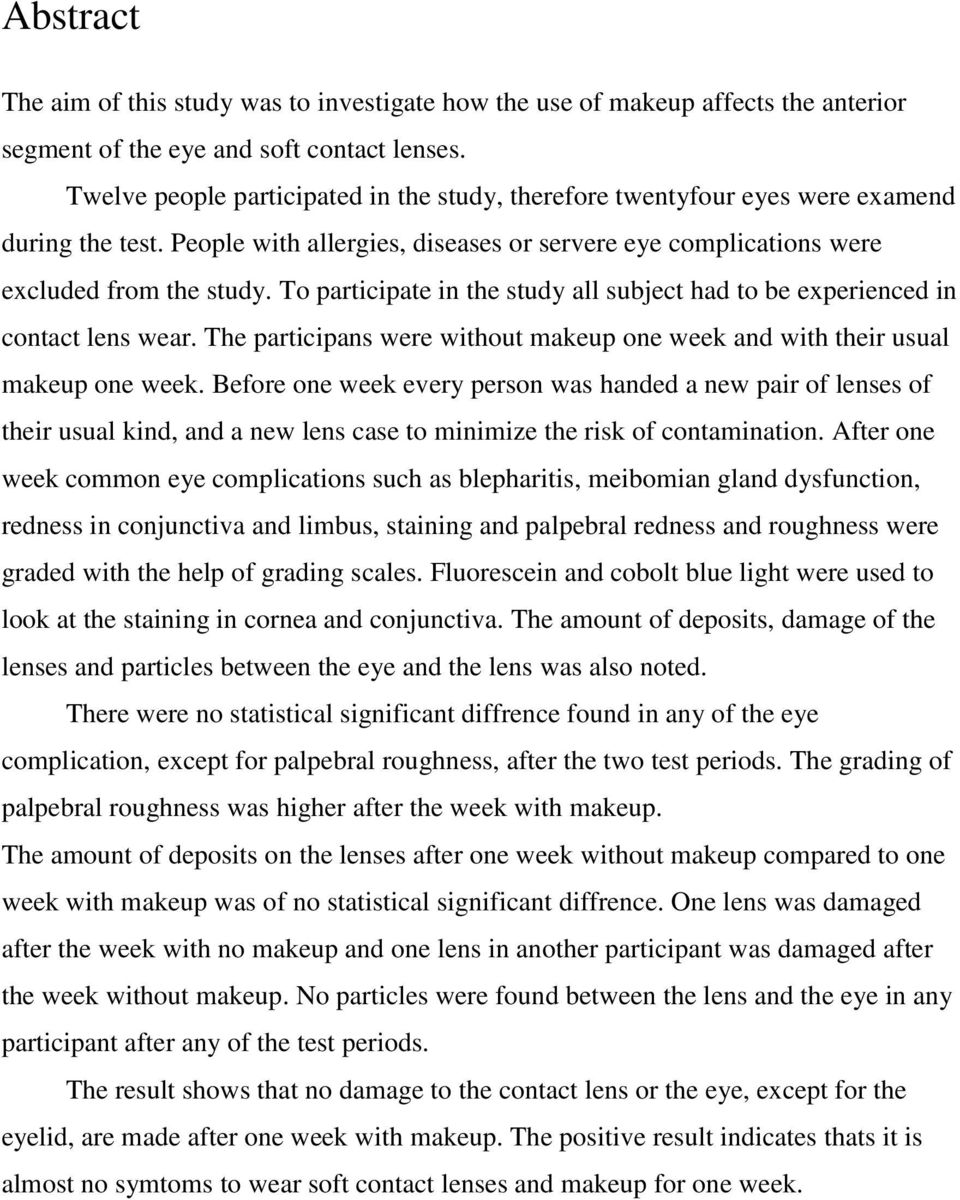 To participate in the study all subject had to be experienced in contact lens wear. The participans were without makeup one week and with their usual makeup one week.