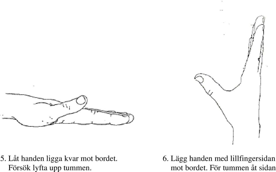 Lägg handen med lillfingersidan