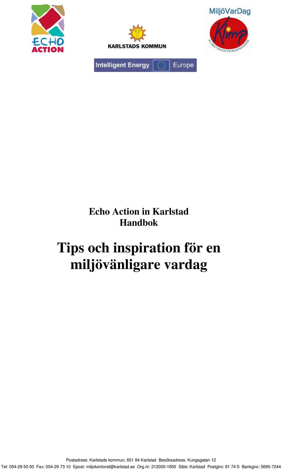 Kungsgatan 12 Tel: 054-29 50 00 Fax: 054-29 73 10 Epost: