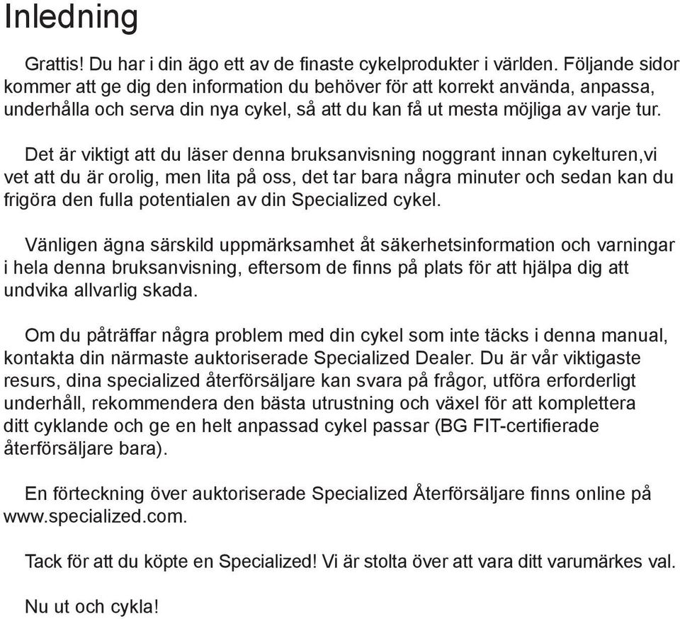 Det är viktigt att du läser denna bruksanvisning noggrant innan cykelturen,vi vet att du är orolig, men lita på oss, det tar bara några minuter och sedan kan du frigöra den fulla potentialen av din