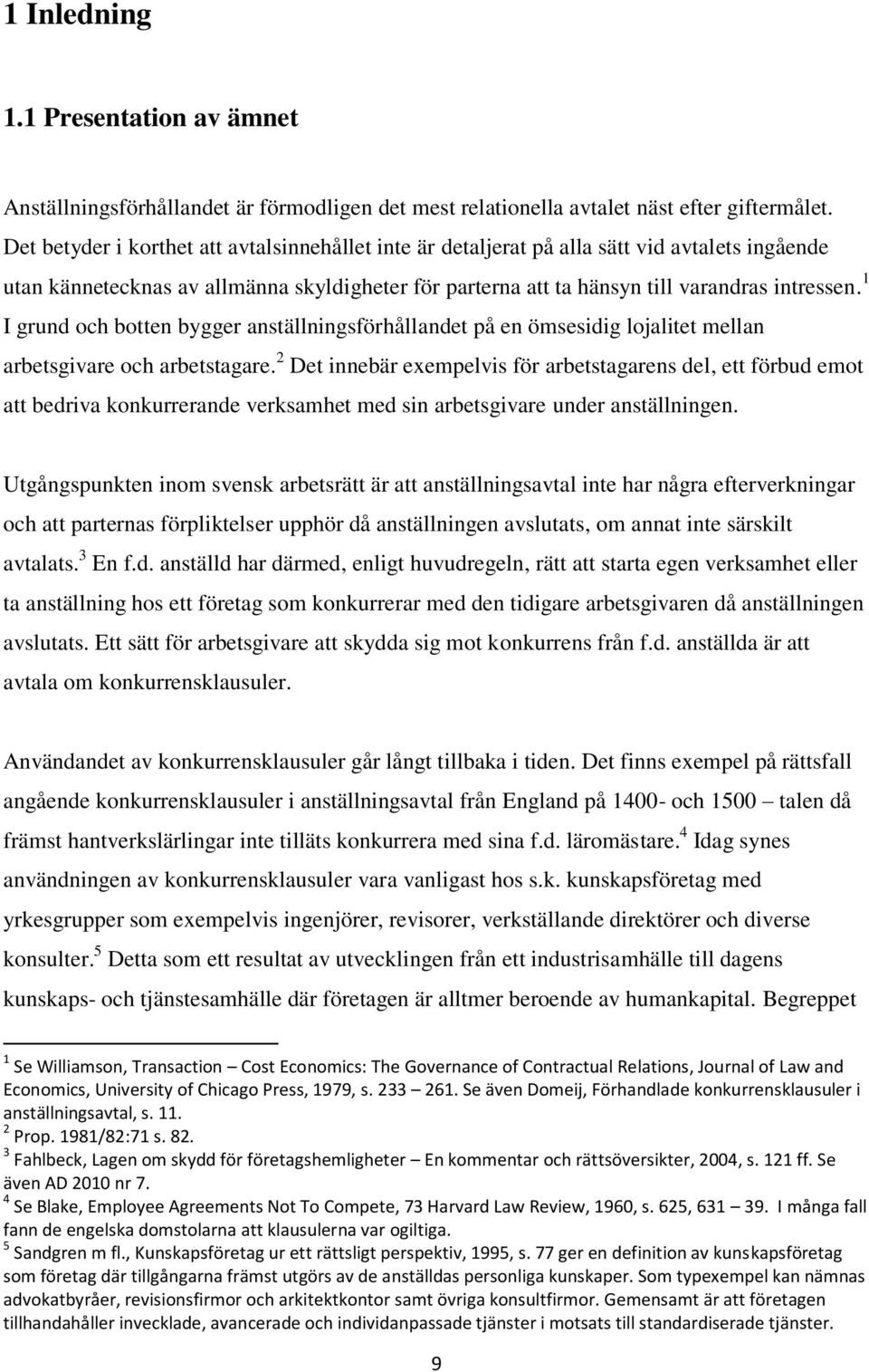 1 I grund och botten bygger anställningsförhållandet på en ömsesidig lojalitet mellan arbetsgivare och arbetstagare.