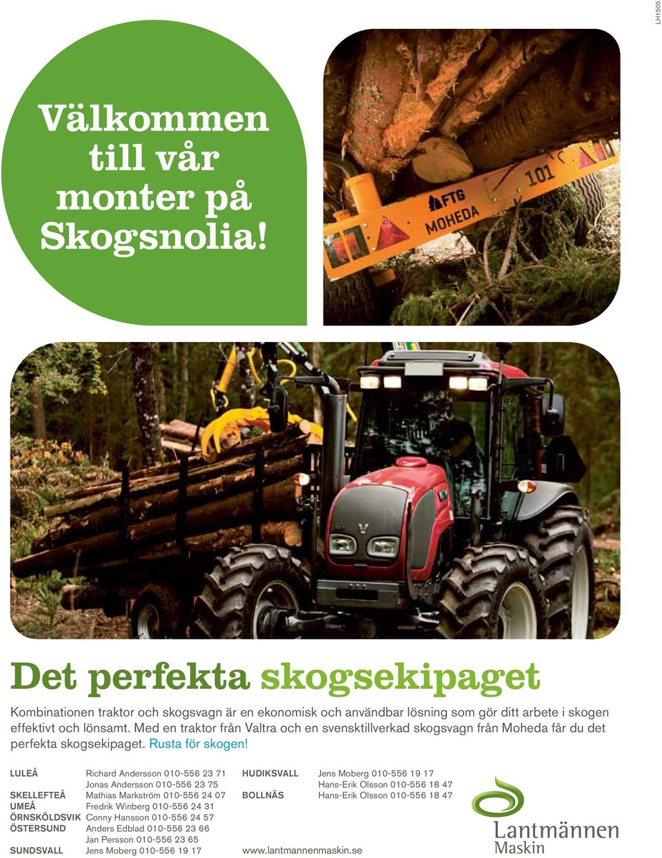 Med en traktor från Valtra och en svensktillverkad skogsvagn från Moheda får du det perfekta skogsekipaget. Rusta för skogen!