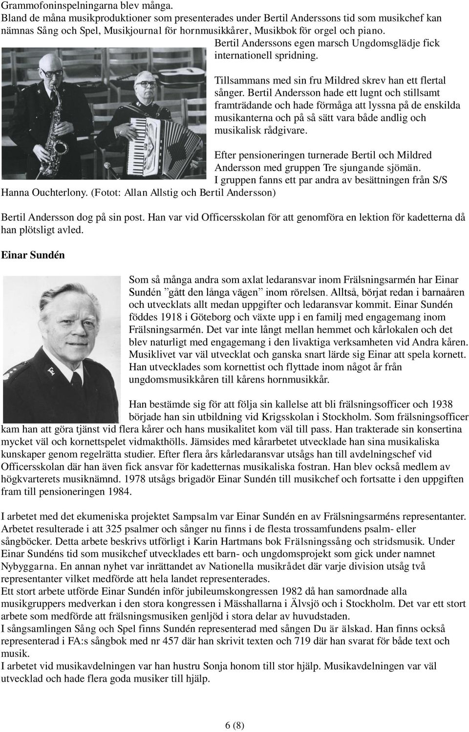 Bertil Anderssons egen marsch Ungdomsglädje fick internationell spridning. Tillsammans med sin fru Mildred skrev han ett flertal sånger.