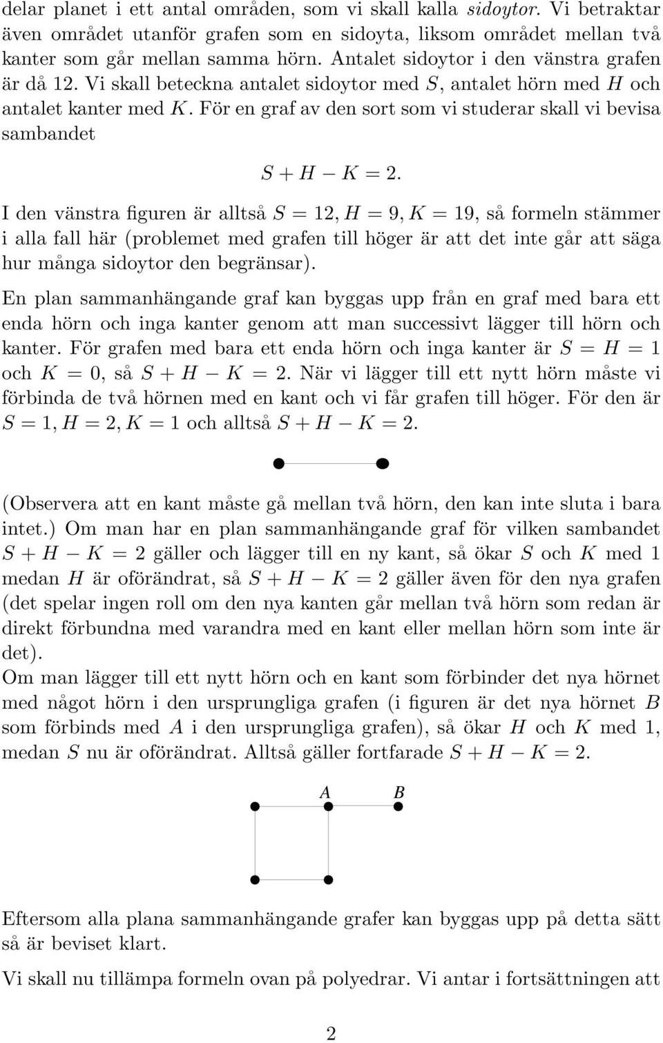 För en graf av den sort som vi studerar skall vi bevisa sambandet S + H K = 2.