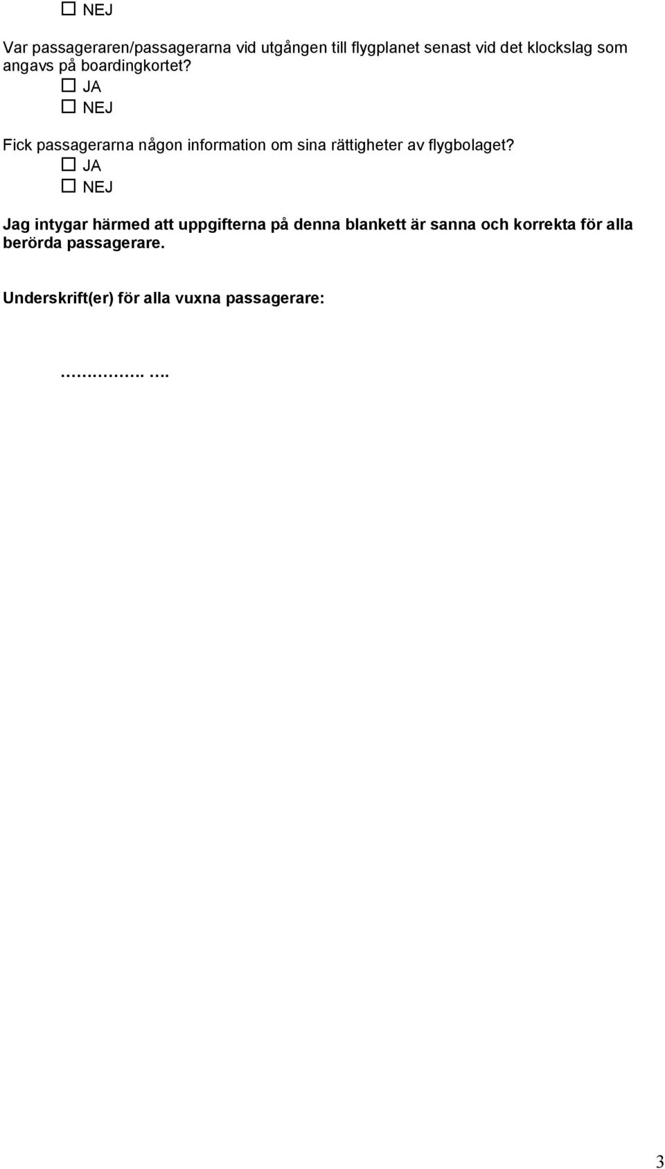 Fick passagerarna någon information om sina rättigheter av flygbolaget?