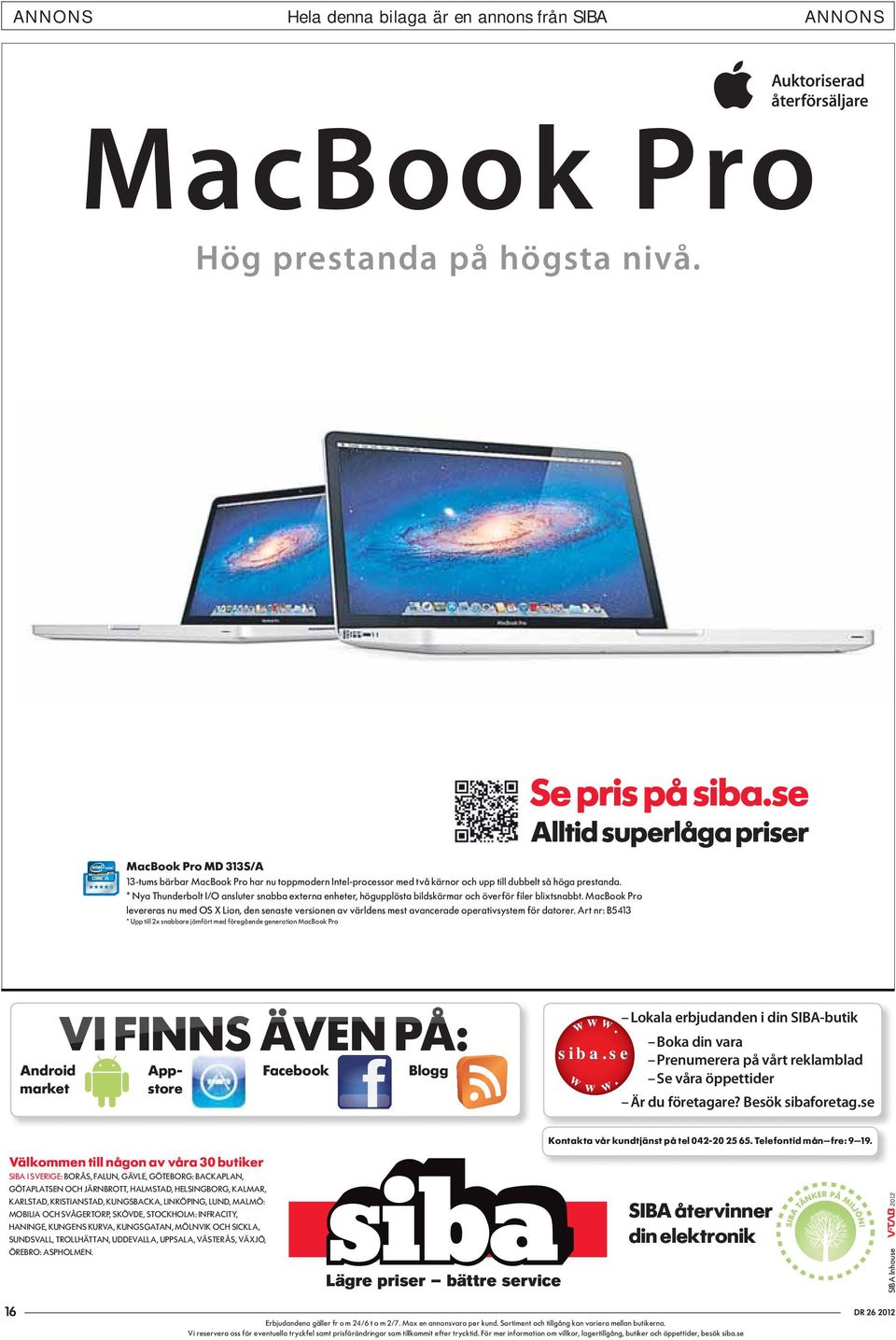 * Nya Thunderbolt I/O ansluter snabba externa enheter, högupplösta bildskärmar och överför filer blixtsnabbt.