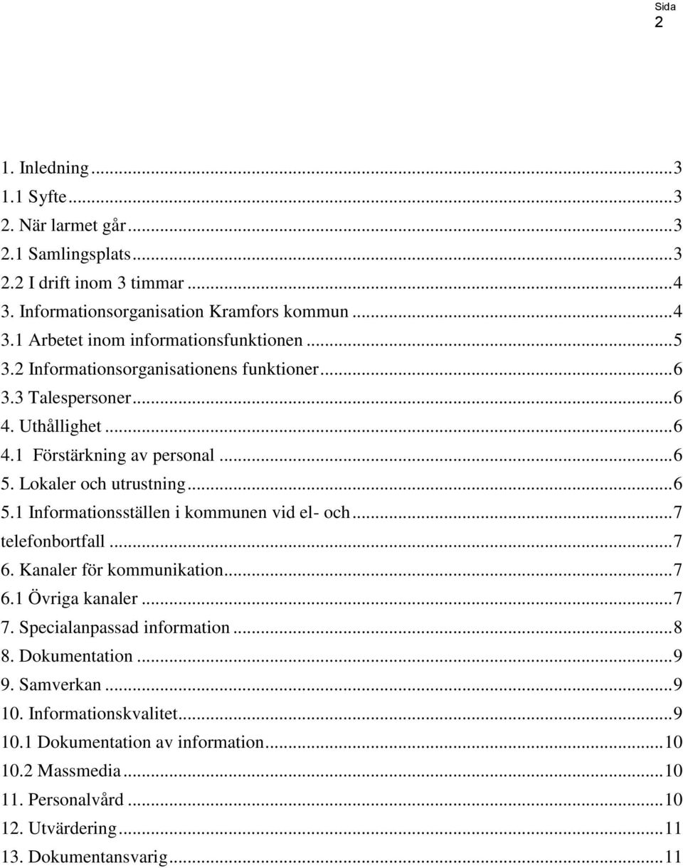 .. 7 telefonbortfall... 7 6. Kanaler för kommunikation... 7 6.1 Övriga kanaler... 7 7. Specialanpassad information... 8 8. Dokumentation... 9 9. Samverkan... 9 10.