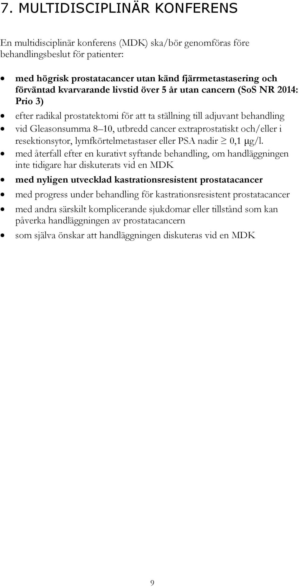 och/eller i resektionsytor, lymfkörtelmetastaser eller PSA nadir 0,1 μg/l.