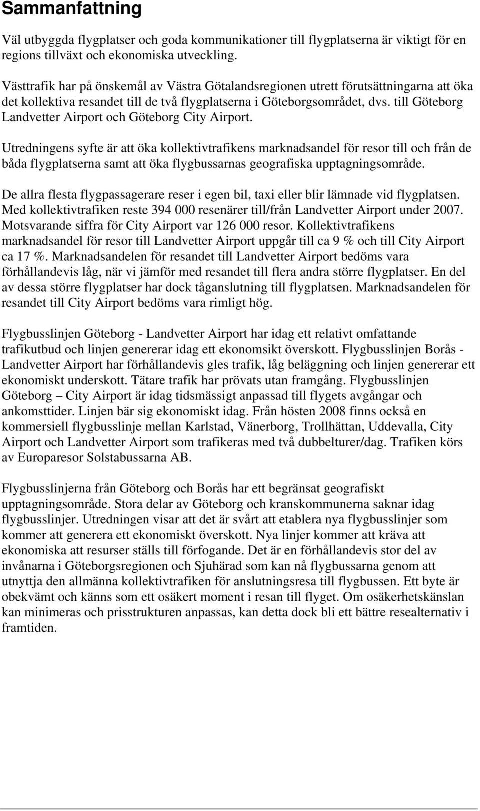 till Göteborg Landvetter Airport och Göteborg City Airport.