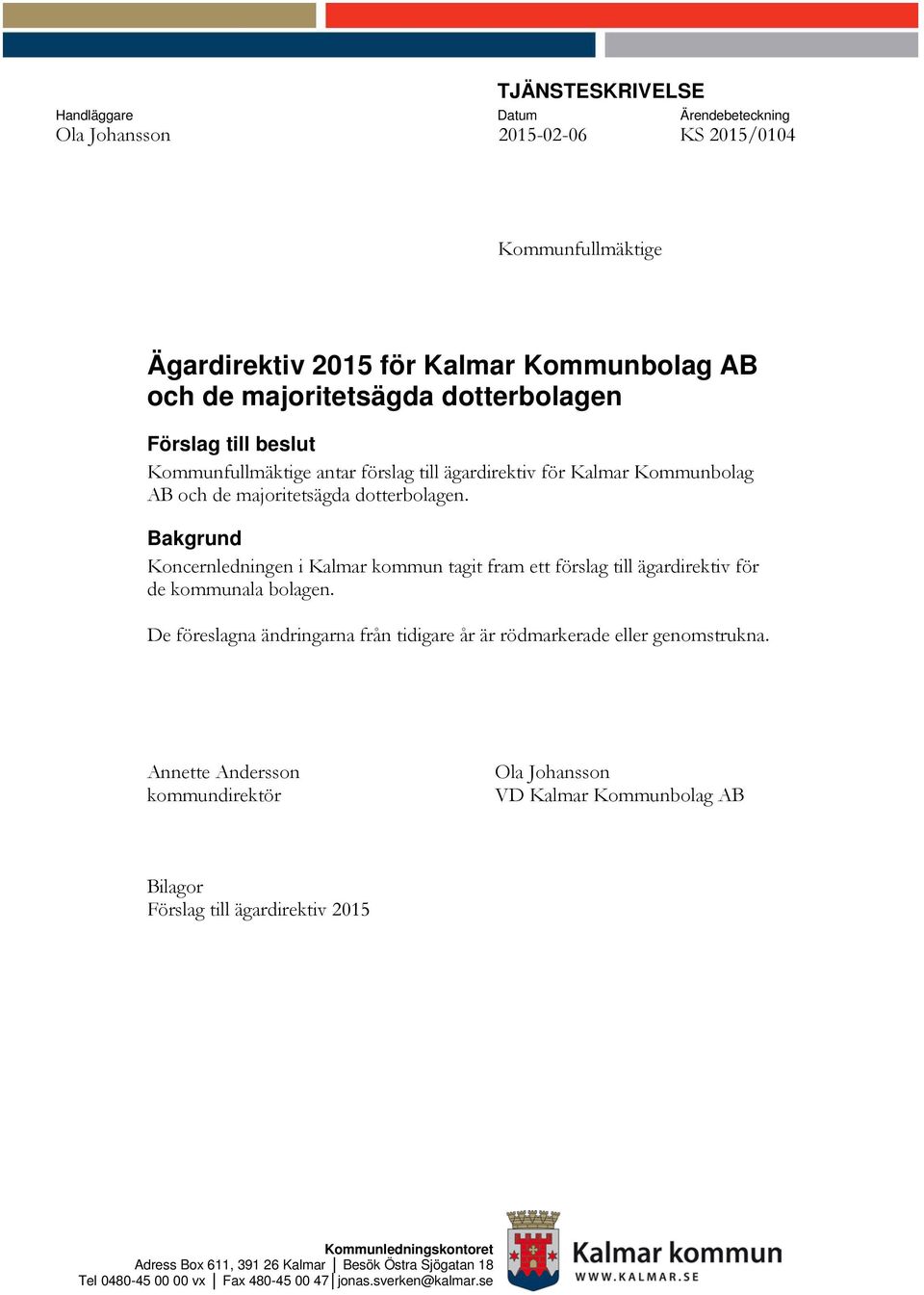 Bakgrund Koncernledningen i Kalmar kommun tagit fram ett förslag till ägardirektiv för de kommunala bolagen. De föreslagna ändringarna från tidigare år är rödmarkerade eller genomstrukna.