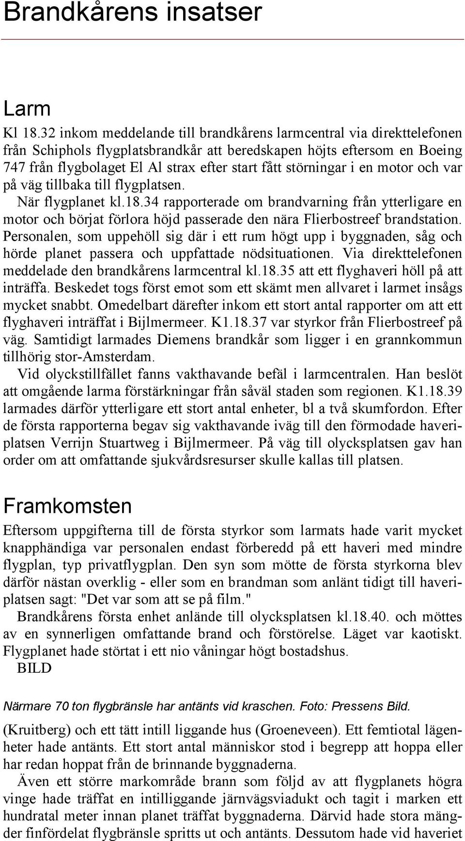 störningar i en motor och var på väg tillbaka till flygplatsen. När flygplanet kl.18.