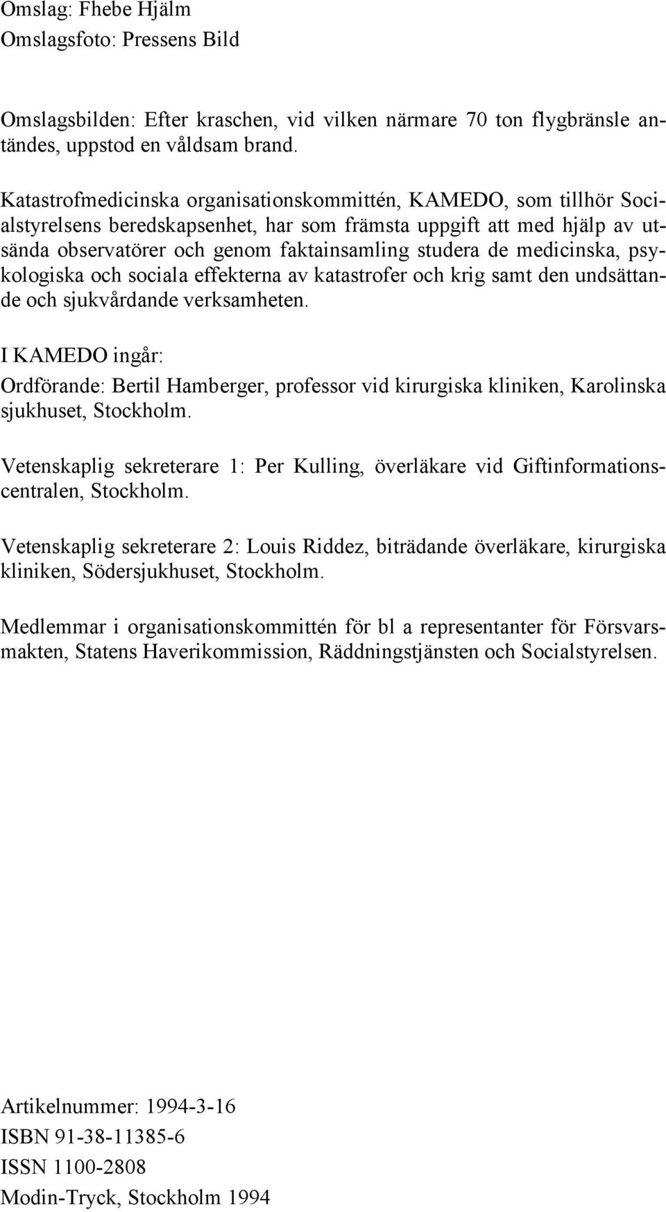 medicinska, psykologiska och sociala effekterna av katastrofer och krig samt den undsättande och sjukvårdande verksamheten.