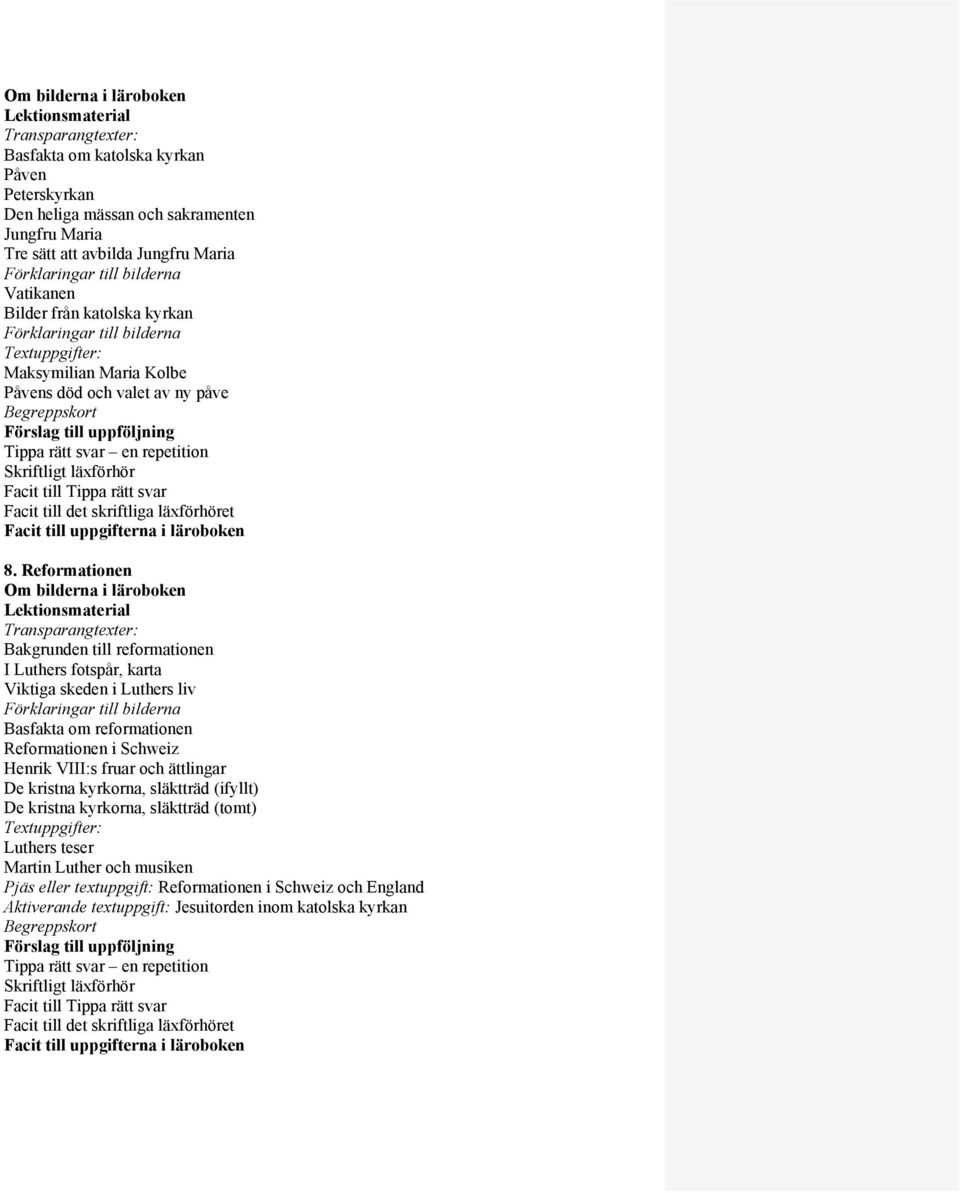 uppföljning Tippa rätt svar en repetition Skriftligt läxförhör Facit till Tippa rätt svar Facit till det skriftliga läxförhöret Facit till uppgifterna i läroboken 8.