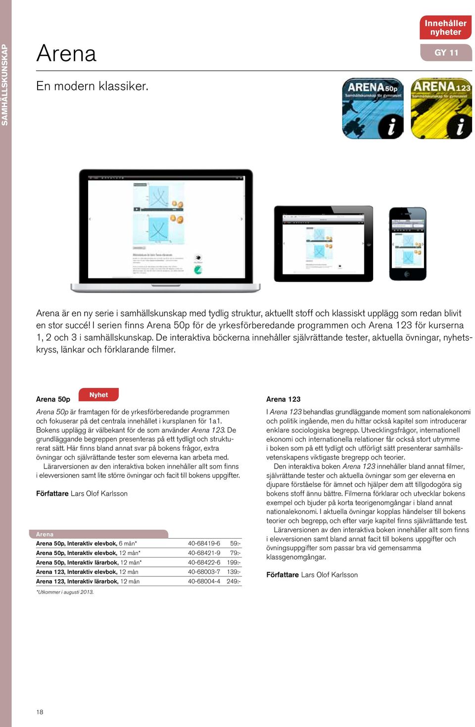 De interaktiva böckerna innehåller självrättande tester, aktuella övningar, nyhetskryss, länkar och förklarande filmer.