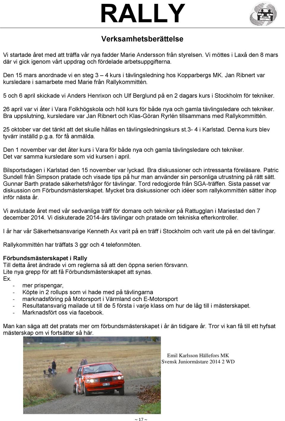 5 och 6 april skickade vi Anders Henrixon och Ulf Berglund på en 2 dagars kurs i Stockholm för tekniker.