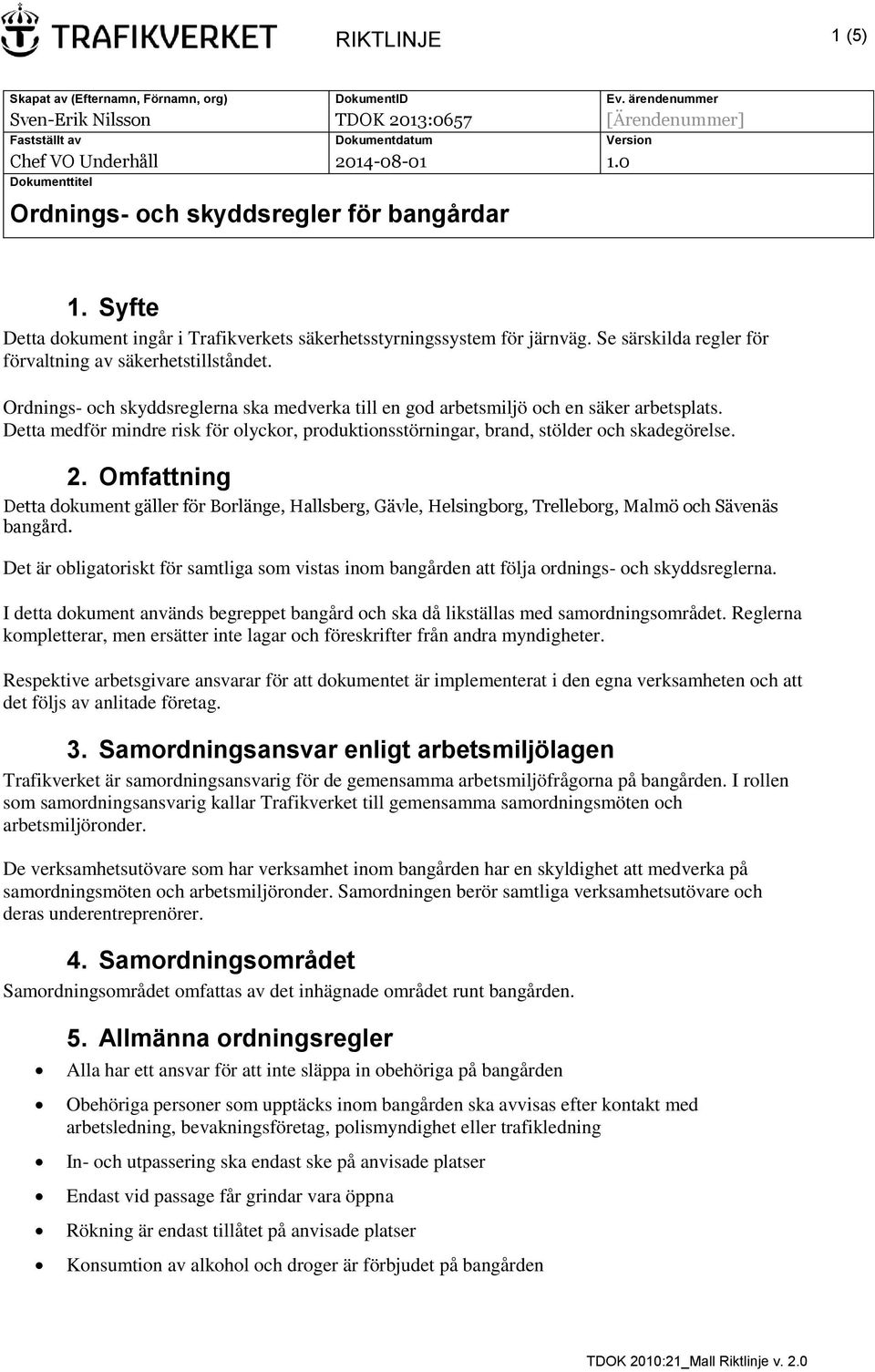 Se särskilda regler för förvaltning av säkerhetstillståndet. Ordnings- och skyddsreglerna ska medverka till en god arbetsmiljö och en säker arbetsplats.