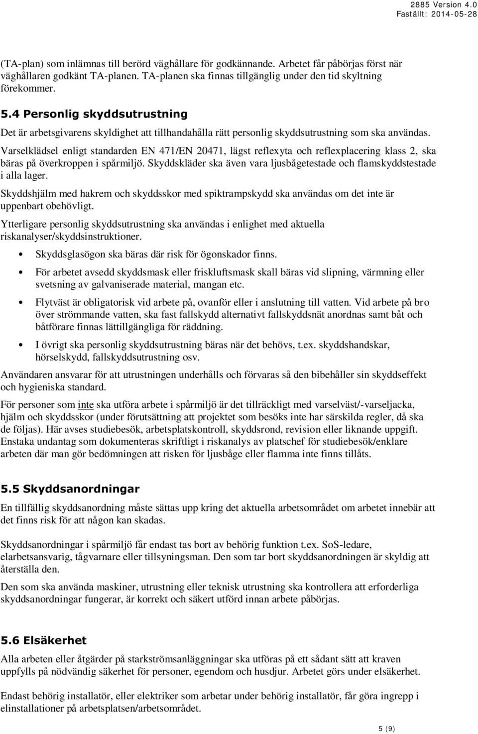 Varselklädsel enligt standarden EN 471/EN 20471, lägst reflexyta och reflexplacering klass 2, ska bäras på överkroppen i spårmiljö.