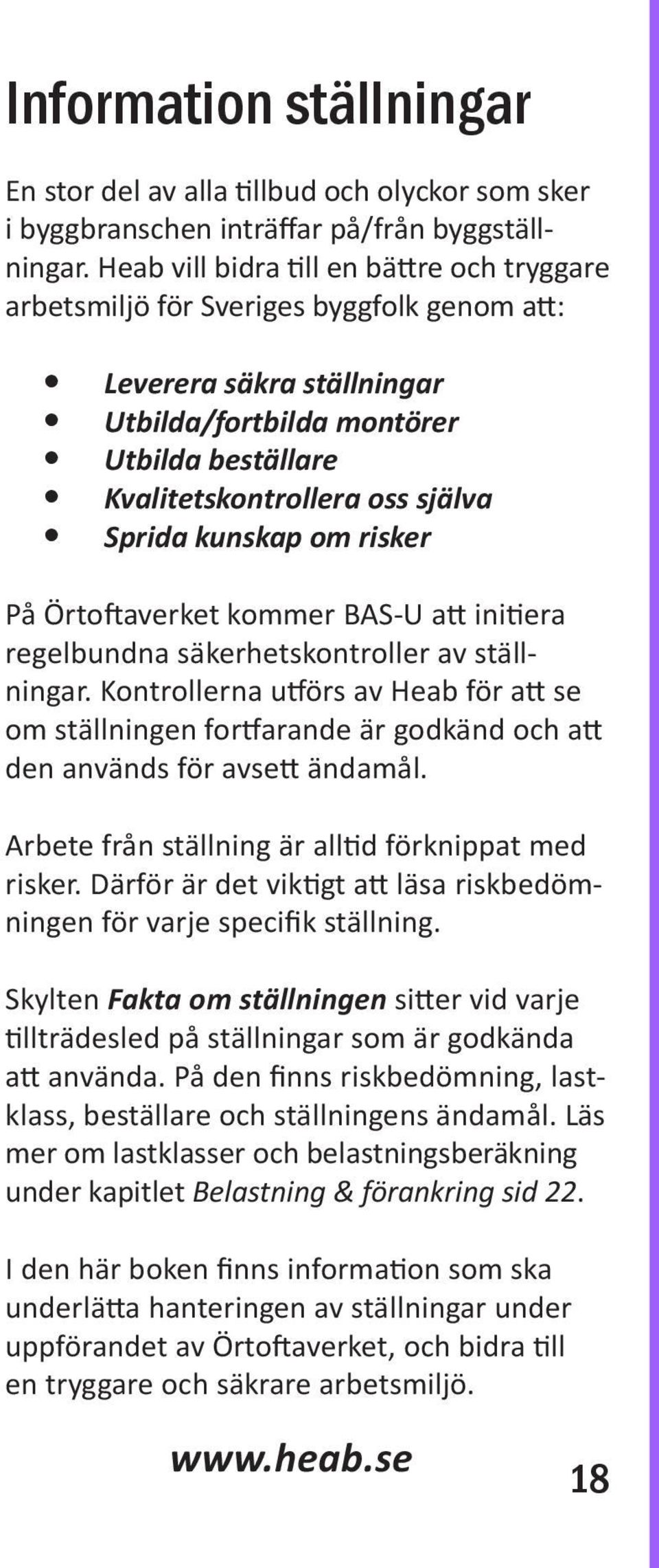 Sprida kunskap om risker På Örtoftaverket kommer BAS-U att initiera regelbundna säkerhetskontroller av ställningar.