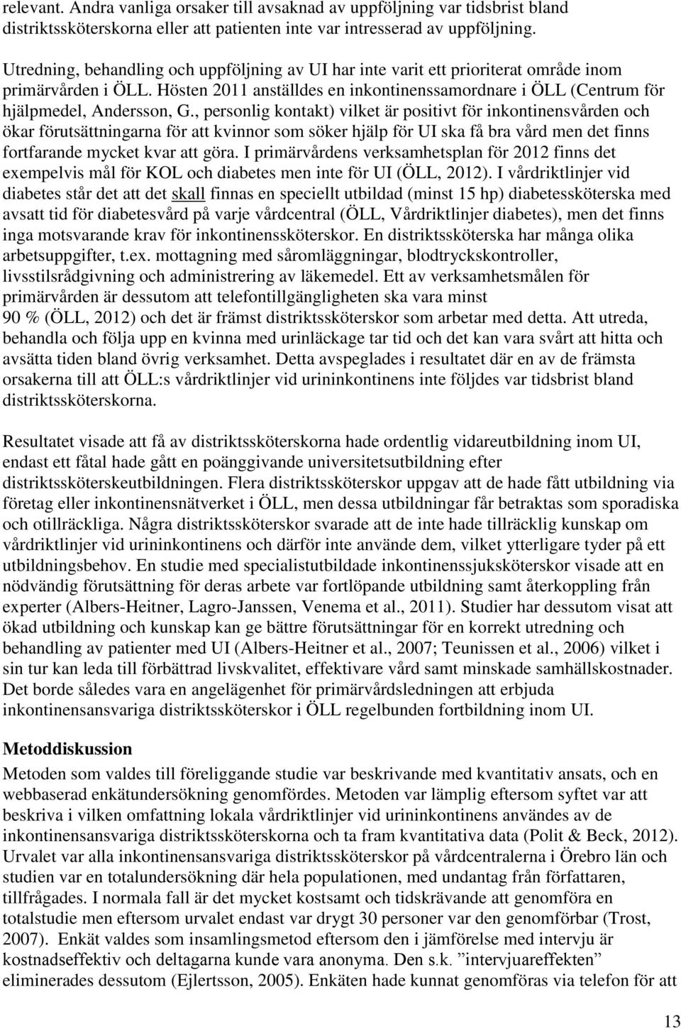 , personlig kontakt) vilket är positivt för inkontinensvården och ökar förutsättningarna för att kvinnor som söker hjälp för UI ska få bra vård men det finns fortfarande mycket kvar att göra.