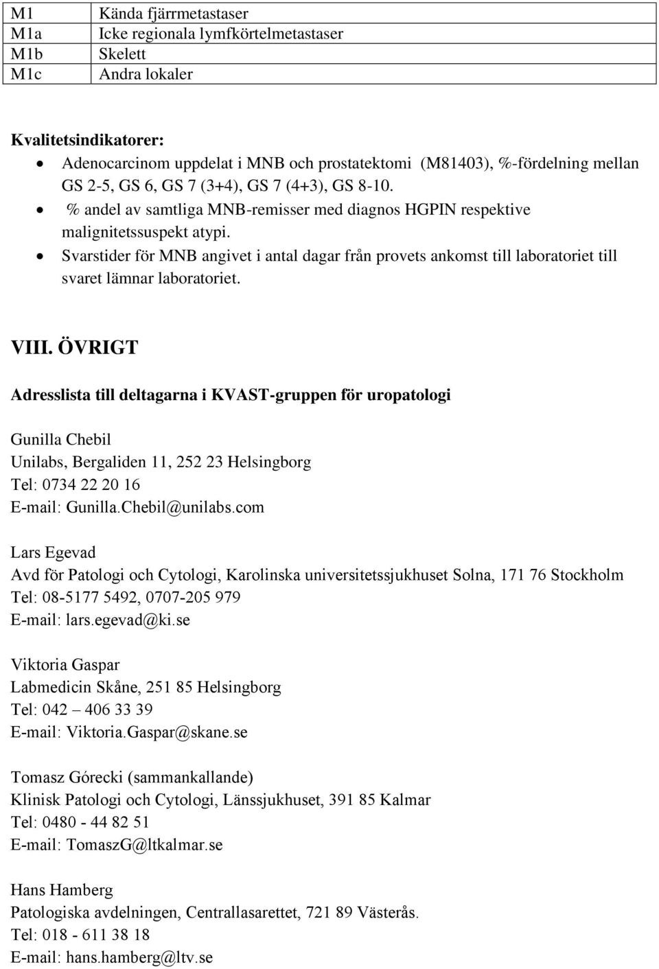 Svarstider för MNB angivet i antal dagar från provets ankomst till laboratoriet till svaret lämnar laboratoriet. VIII.