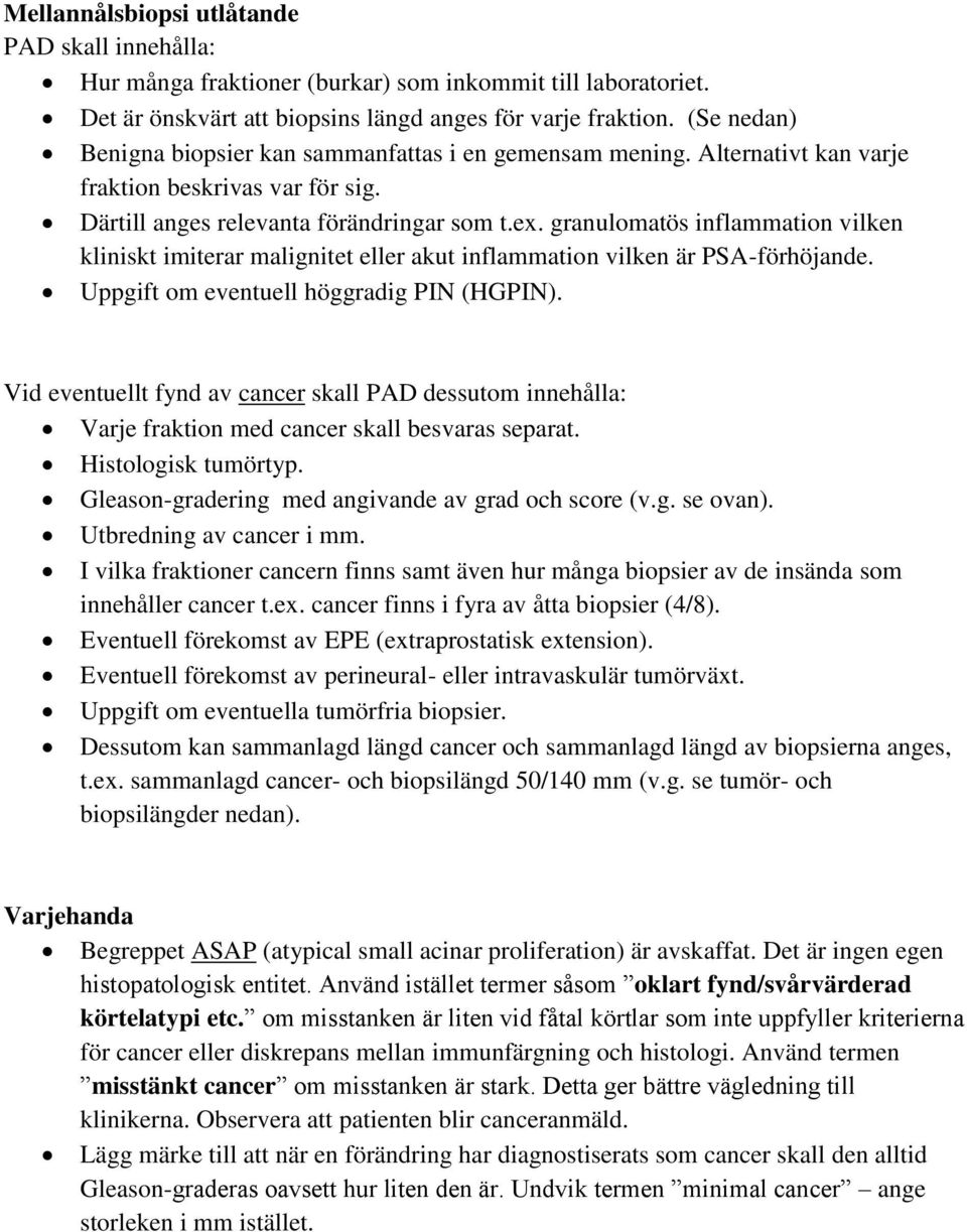 granulomatös inflammation vilken kliniskt imiterar malignitet eller akut inflammation vilken är PSA-förhöjande. Uppgift om eventuell höggradig PIN (HGPIN).