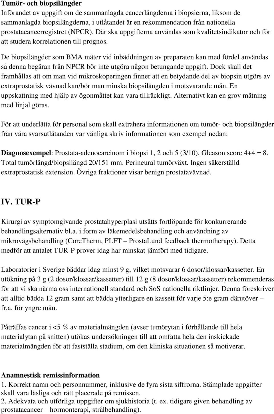 De biopsilängder som BMA mäter vid inbäddningen av preparaten kan med fördel användas så denna begäran från NPCR bör inte utgöra någon betungande uppgift.