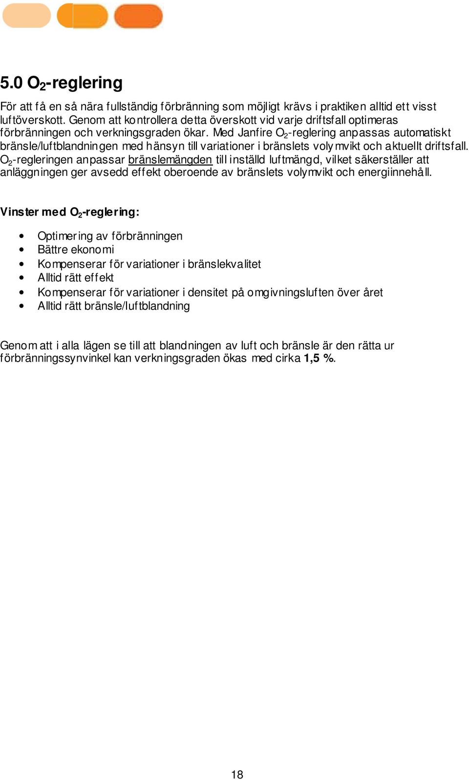 Med Janfire O 2 -reglering anpassas automatiskt bränsle/luftblandningen med hänsyn till variationer i bränslets volymvikt och aktuellt driftsfall.