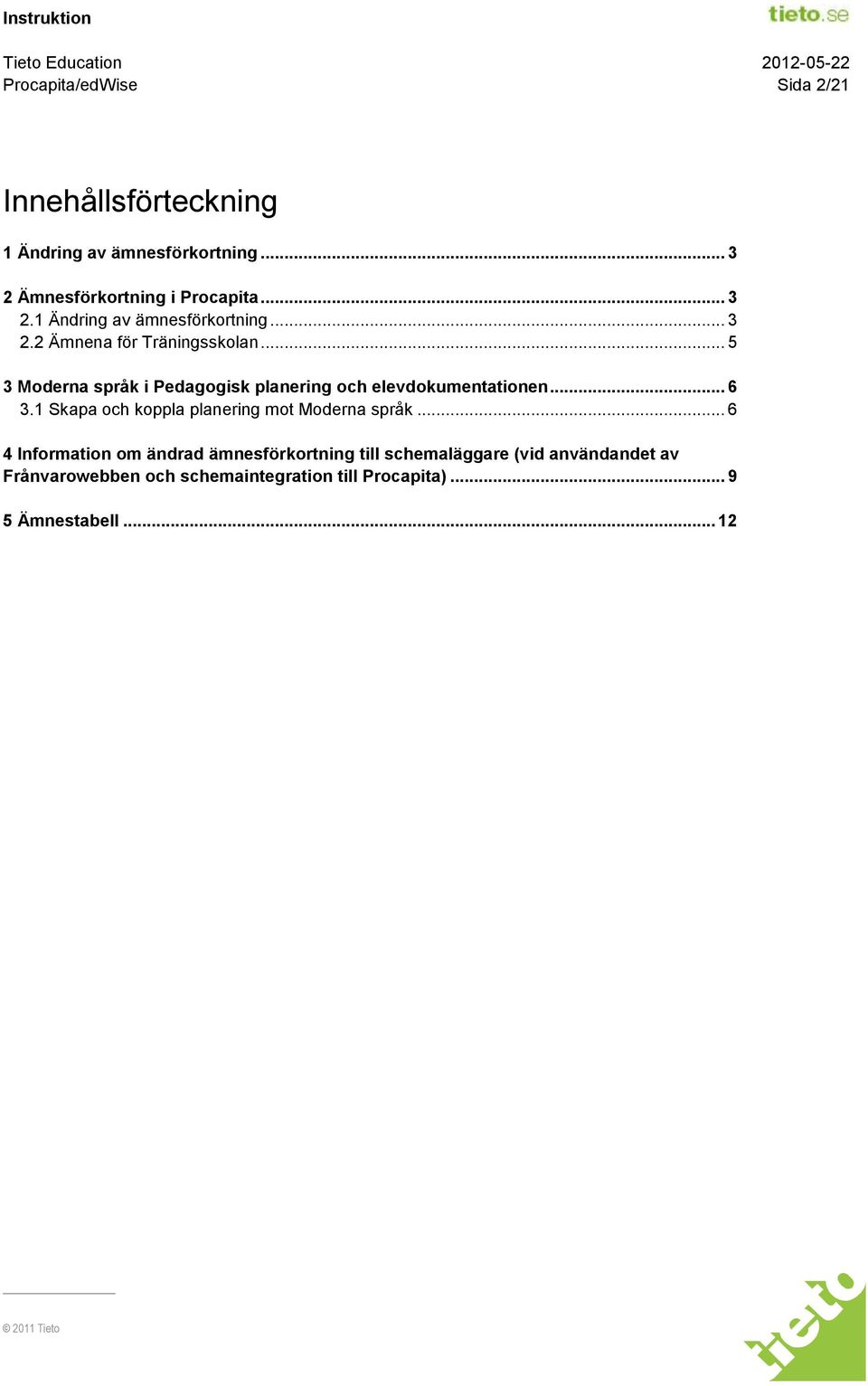 .. 5 3 Moderna språk i Pedagogisk planering och elevdokumentationen... 6 3.