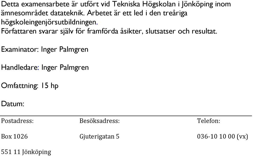 Författaren svarar själv för framförda åsikter, slutsatser och resultat.