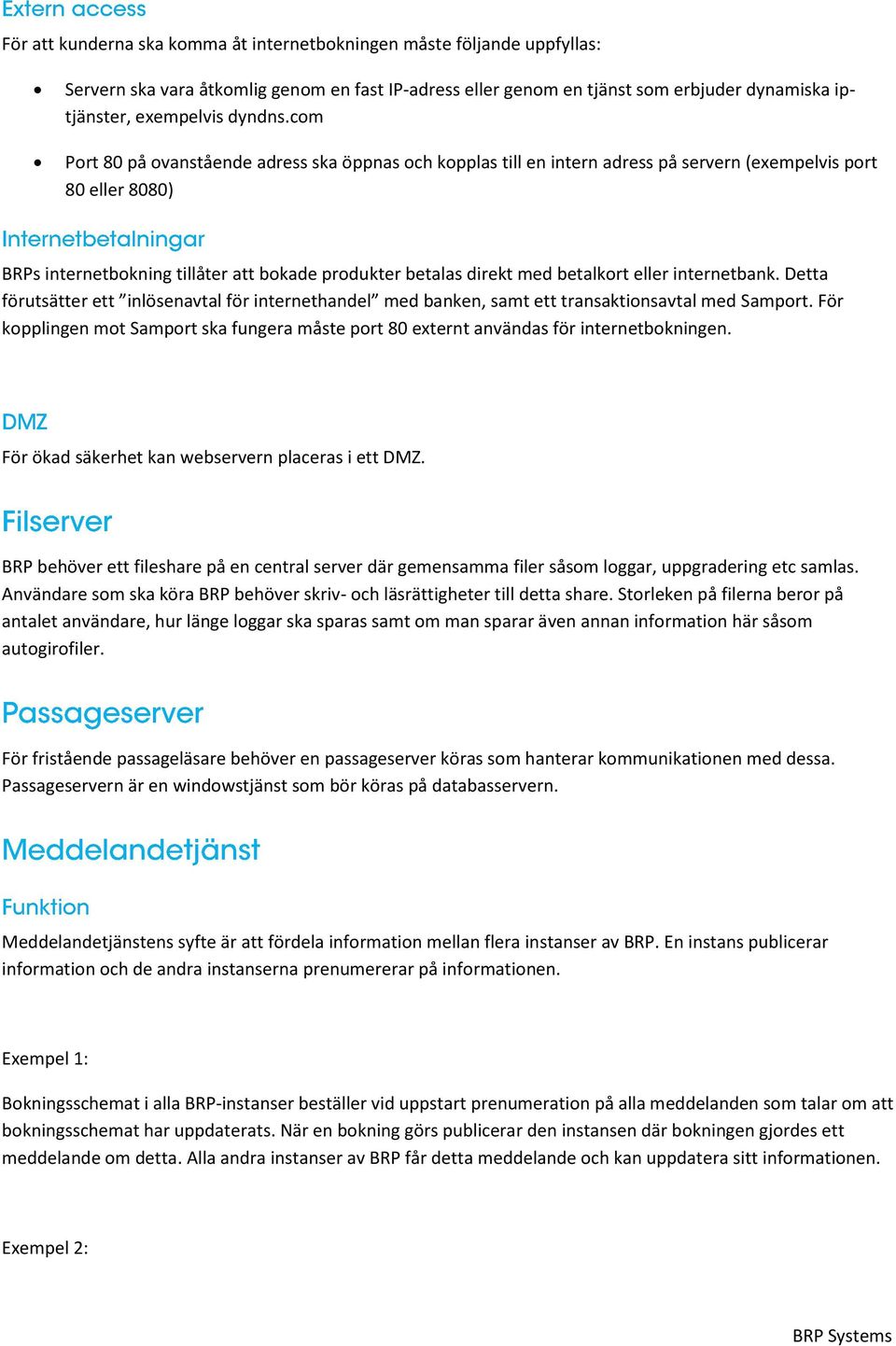 betalkort eller internetbank. Detta förutsätter ett inlösenavtal för internethandel med banken, samt ett transaktionsavtal med Samport.