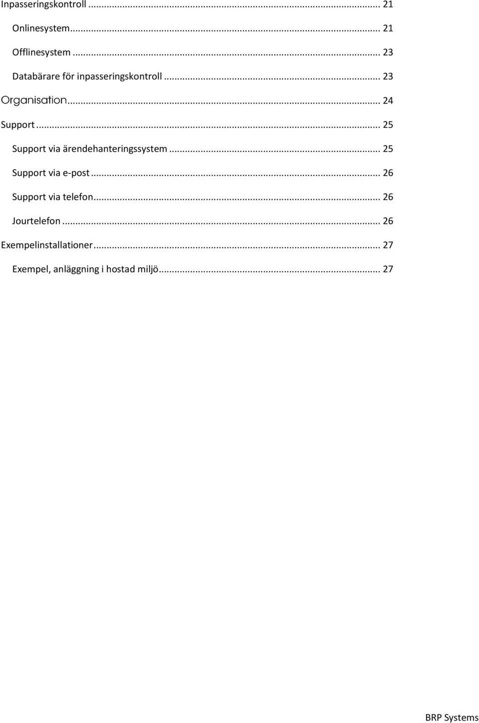 .. 25 Support via ärendehanteringssystem... 25 Support via e-post.